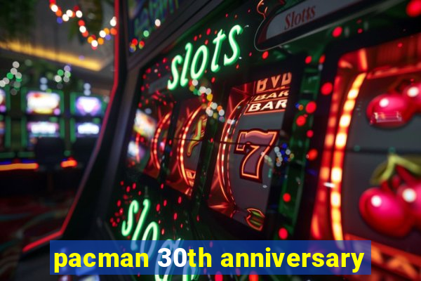 pacman 30th anniversary