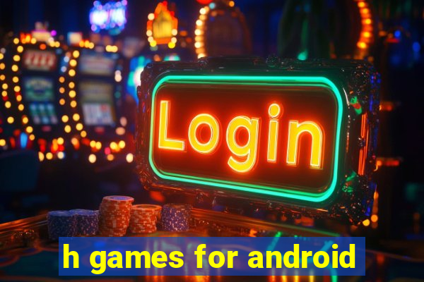 h games for android