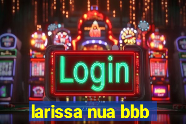 larissa nua bbb