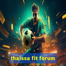 thaissa fit forum