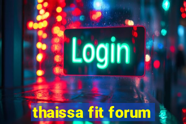 thaissa fit forum