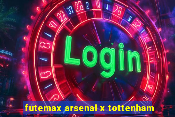 futemax arsenal x tottenham