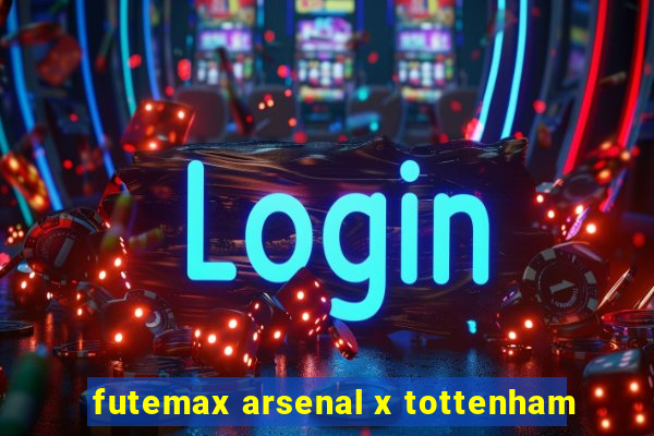 futemax arsenal x tottenham