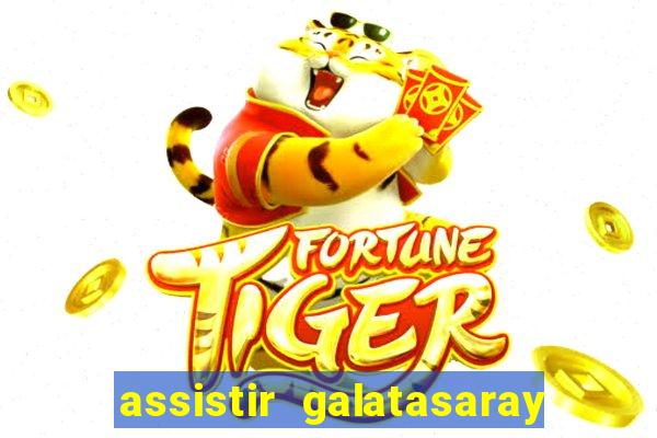 assistir galatasaray ao vivo