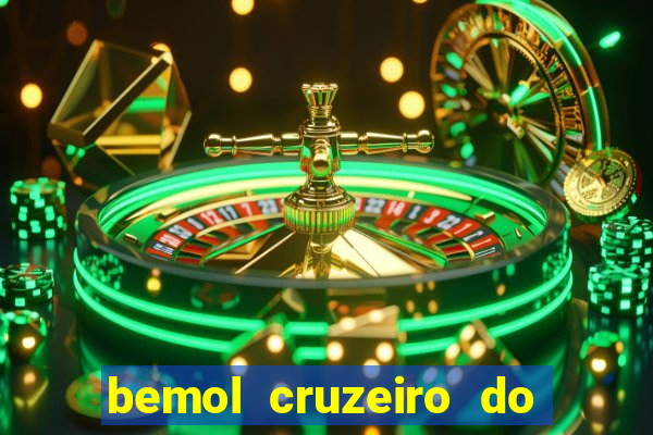 bemol cruzeiro do sul acre