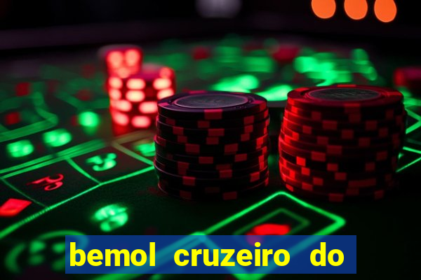 bemol cruzeiro do sul acre