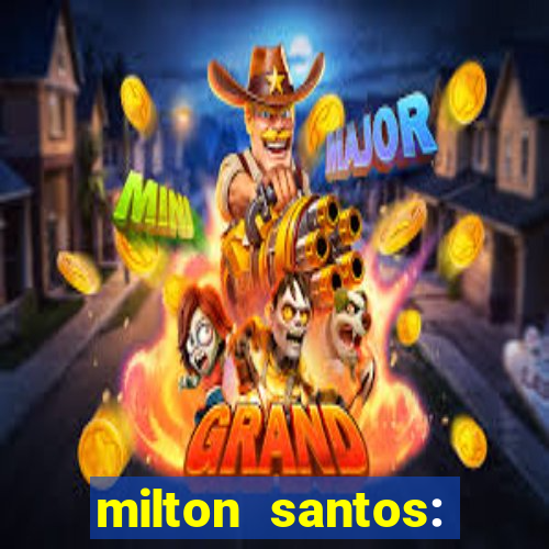 milton santos: biografia resumo