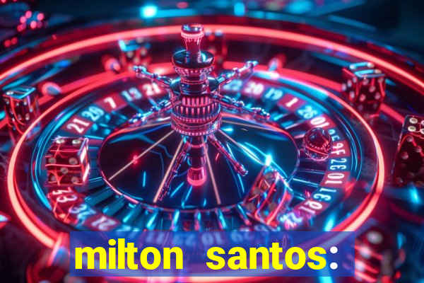 milton santos: biografia resumo