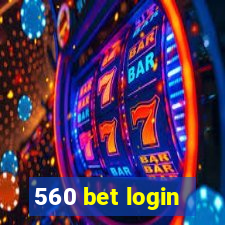 560 bet login