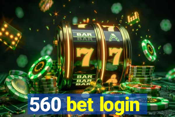 560 bet login