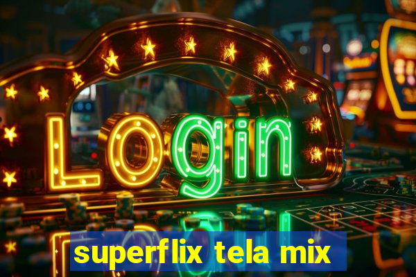 superflix tela mix