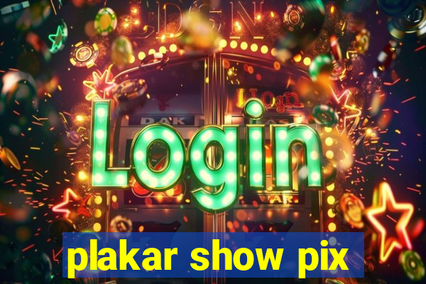 plakar show pix