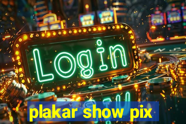 plakar show pix