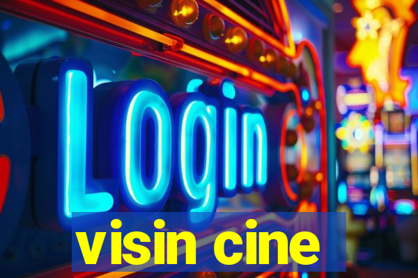 visin cine