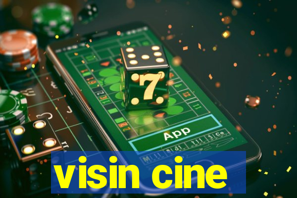 visin cine