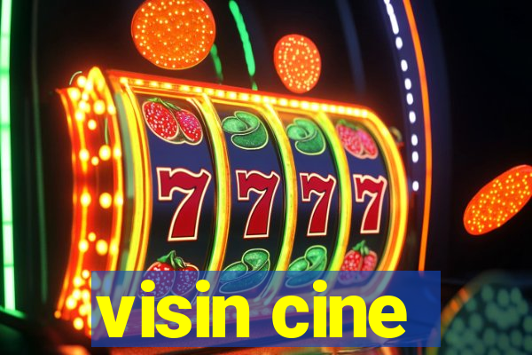 visin cine