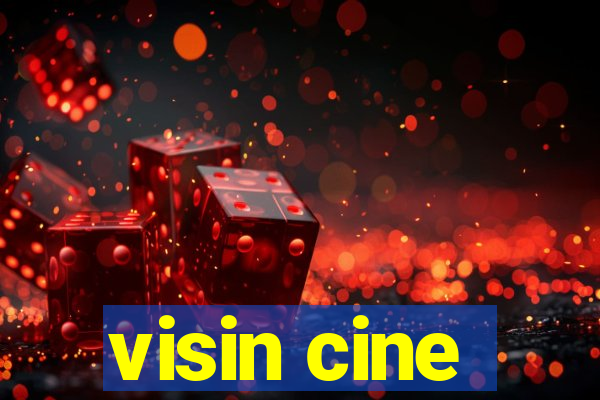 visin cine