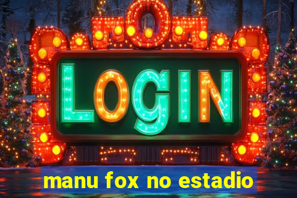 manu fox no estadio