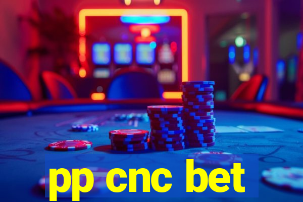 pp cnc bet