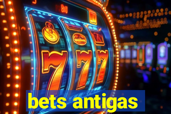 bets antigas