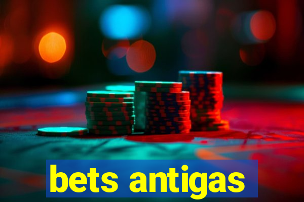 bets antigas