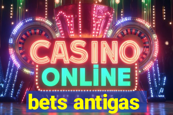 bets antigas