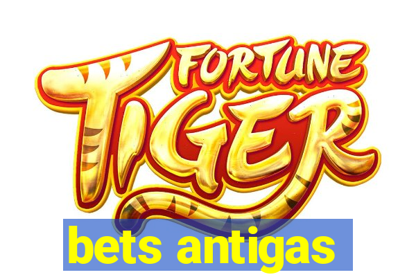 bets antigas