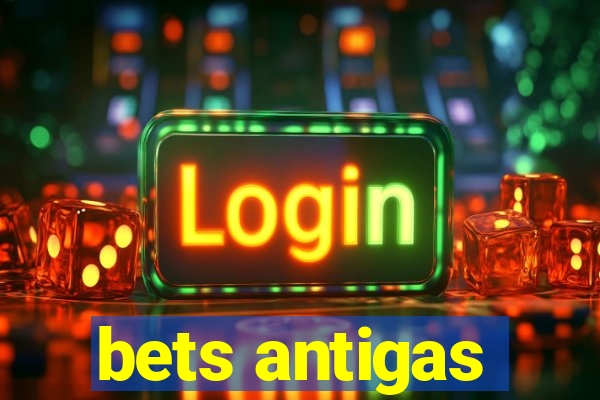 bets antigas