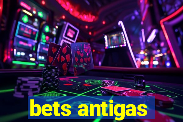 bets antigas