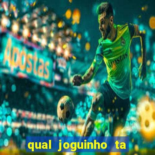 qual joguinho ta pagando agora