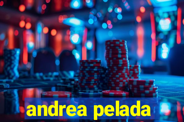 andrea pelada