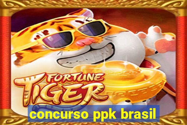 concurso ppk brasil