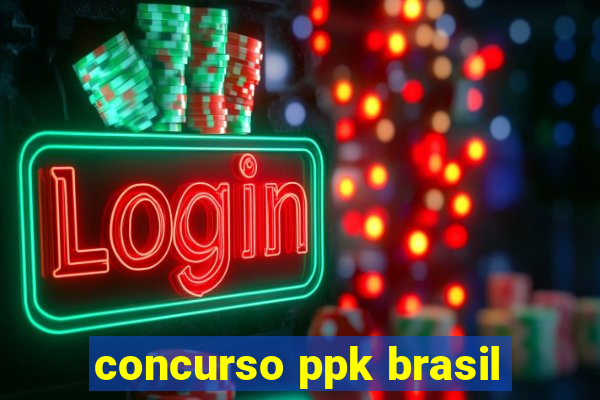 concurso ppk brasil