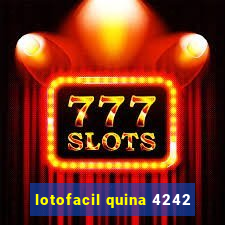 lotofacil quina 4242