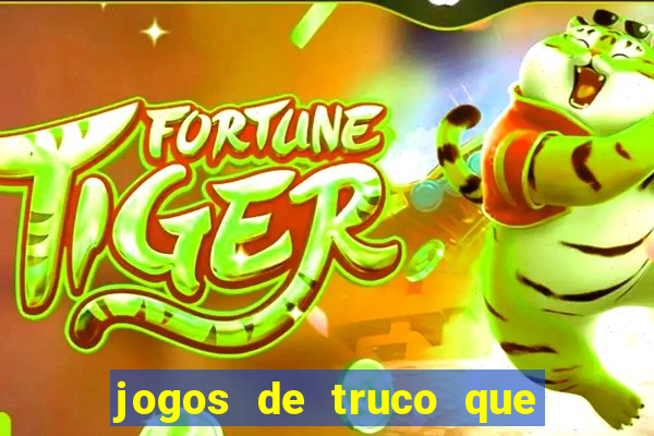 jogos de truco que ganha dinheiro