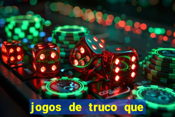 jogos de truco que ganha dinheiro