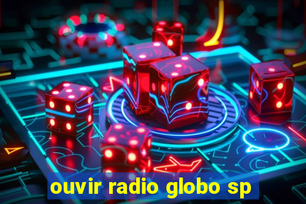 ouvir radio globo sp