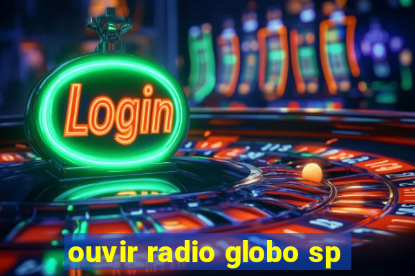 ouvir radio globo sp