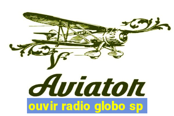 ouvir radio globo sp