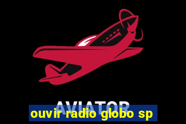 ouvir radio globo sp