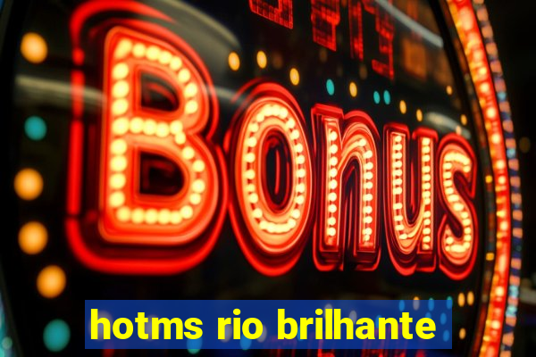 hotms rio brilhante