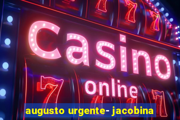 augusto urgente- jacobina