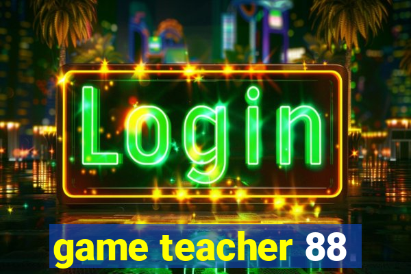 game teacher 88