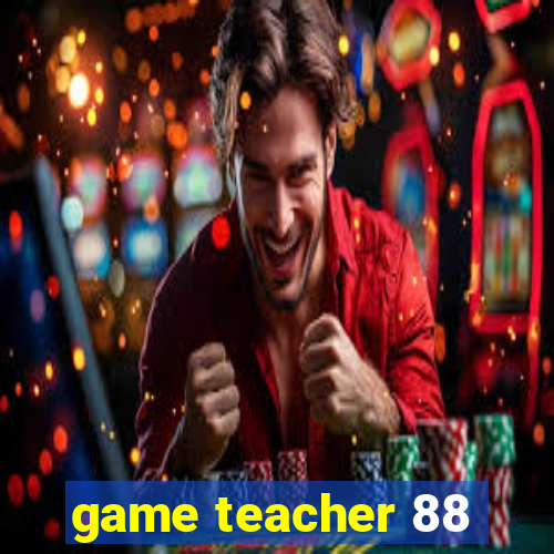 game teacher 88