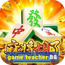 game teacher 88