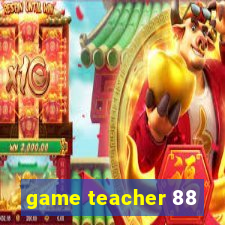 game teacher 88