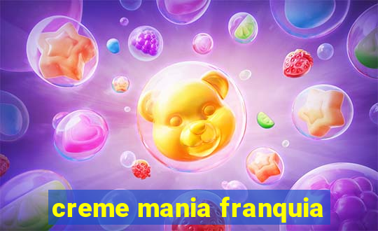 creme mania franquia