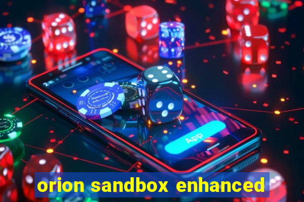 orion sandbox enhanced