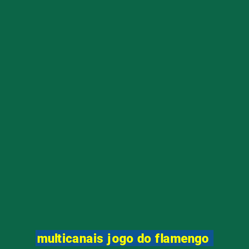 multicanais jogo do flamengo