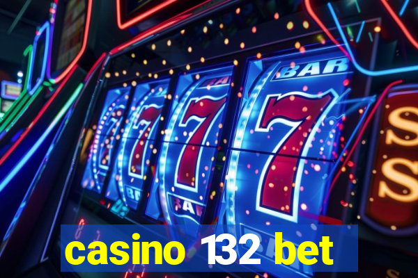 casino 132 bet